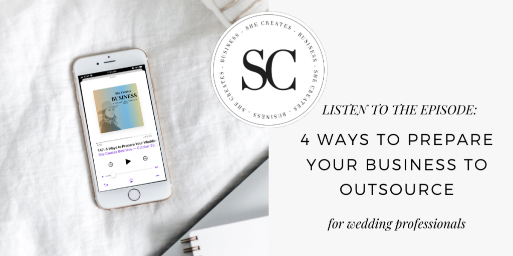 Learn the 4 Ways to Prepare Your Wedding Business to Outsource - She Creates Business Podcast - Ava And The Bee Digital Marketing for Wedding Professionals and Wedding Photographers